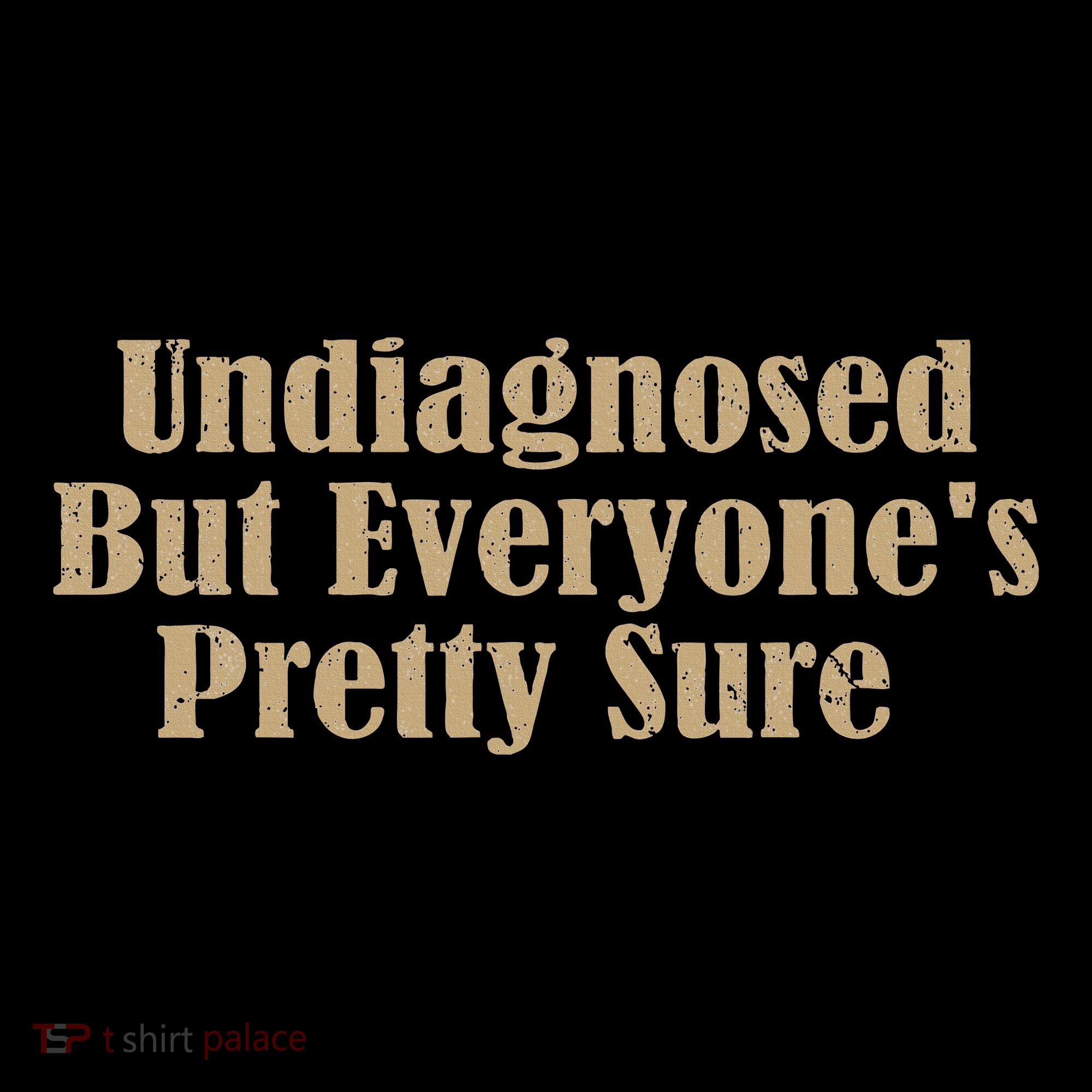 Undiagnosed But EveryoneS Pretty Sure Funny Women's Hoodie