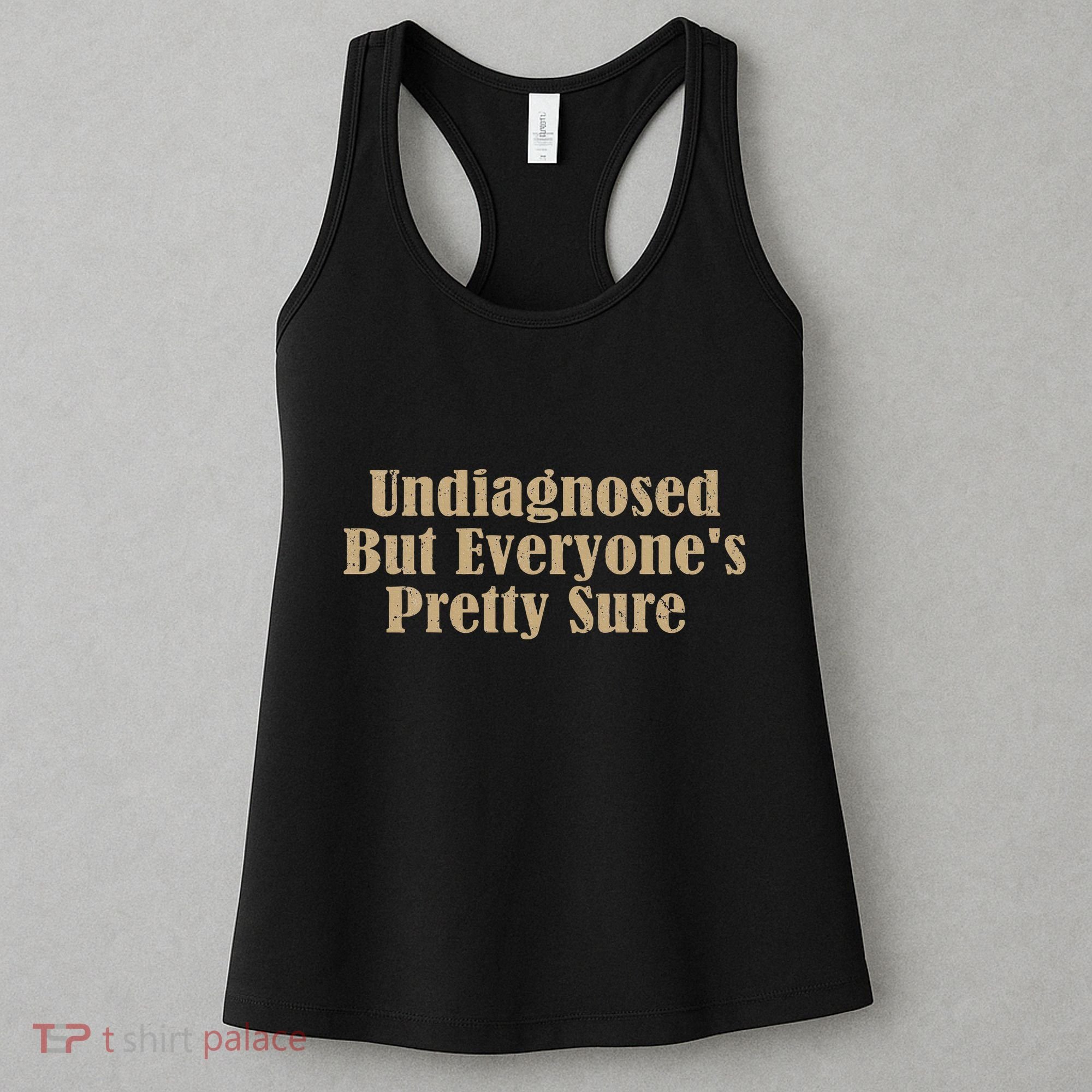 Undiagnosed But EveryoneS Pretty Sure Funny Women's Tank Top