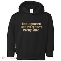 Undiagnosed But EveryoneS Pretty Sure Funny Toddler Hoodie thumb 0