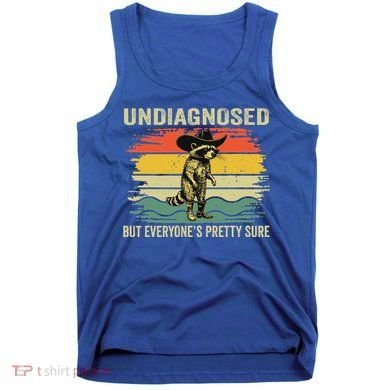 Undiagnosed But EveryoneS Pretty Sure Raccoon Tank Top
