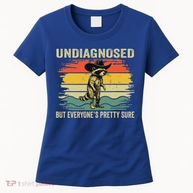 Undiagnosed But EveryoneS Pretty Sure Raccoon Women's T-Shirt