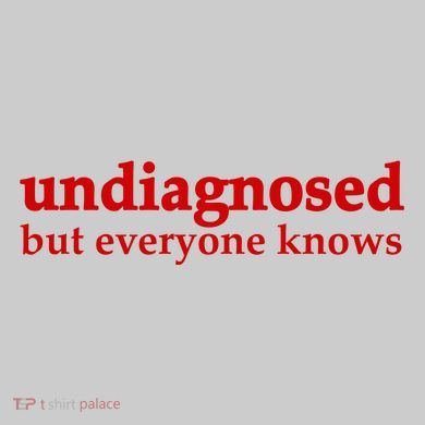 Undiagnosed But Everyone Knows Tie-Dye T-Shirt