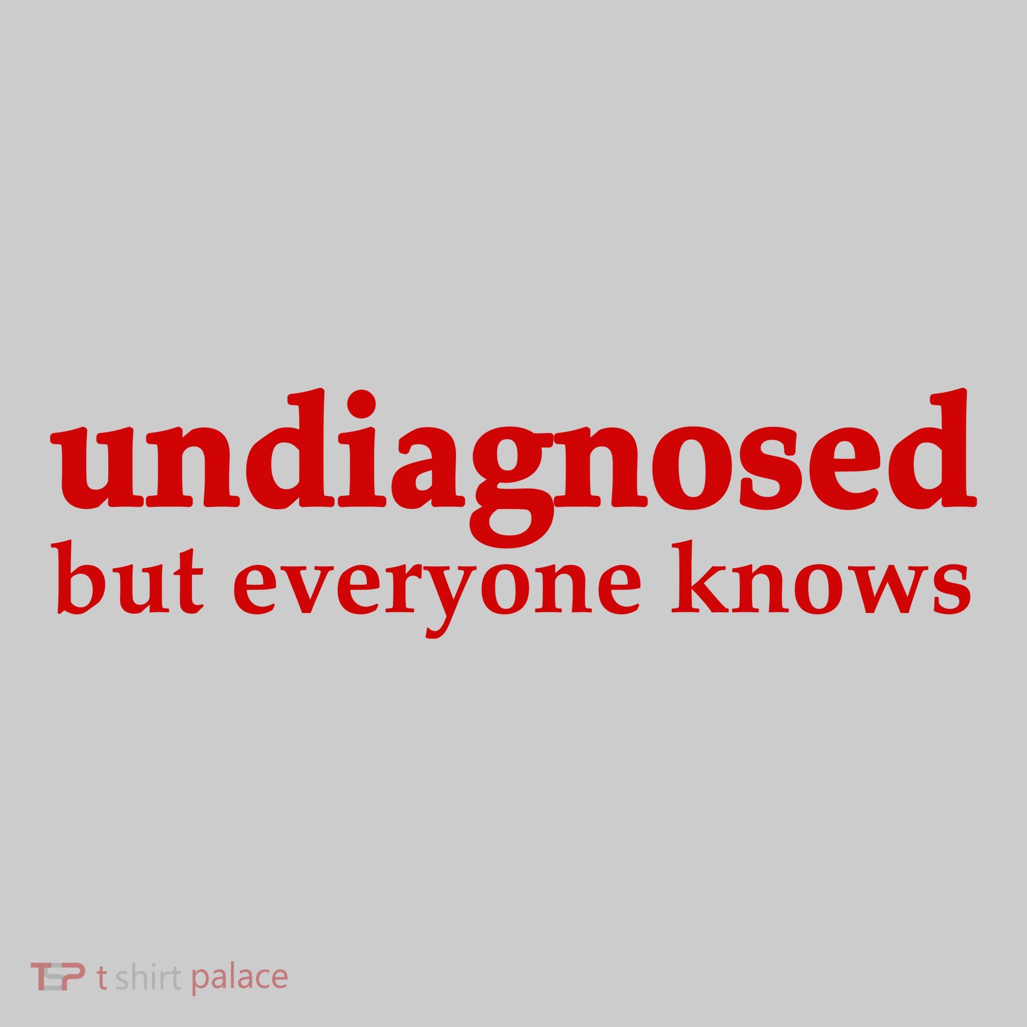 Undiagnosed But Everyone Knows Tie-Dye T-Shirt