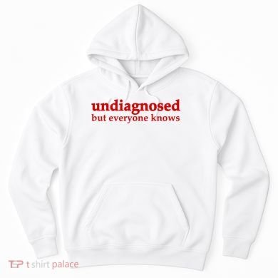 Undiagnosed But Everyone Knows Hoodie