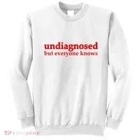 Undiagnosed But Everyone Knows Sweatshirt thumb 0