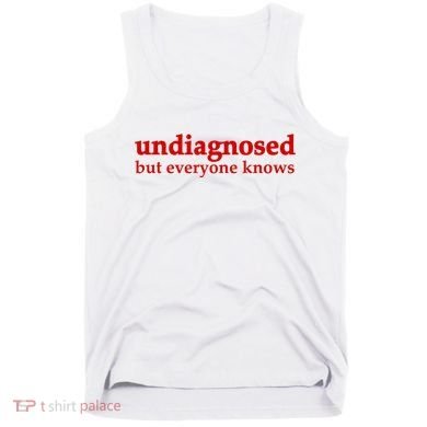Undiagnosed But Everyone Knows Tank Top