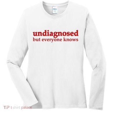 Undiagnosed But Everyone Knows Women's Long Sleeve Shirt