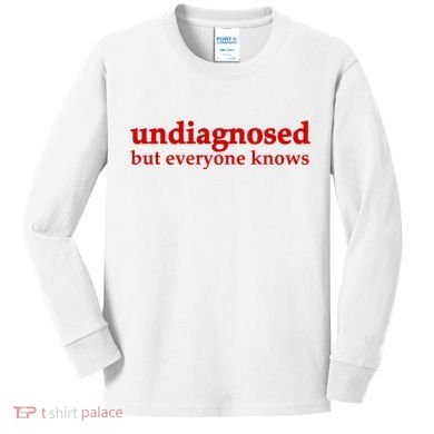 Undiagnosed But Everyone Knows Kids Long Sleeve Shirt
