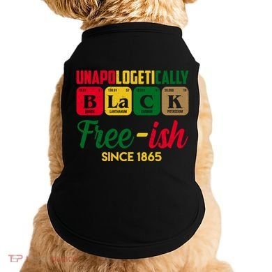 Unapologetically Black Free Ish Since 1865 Juneteenth Doggie Tank