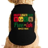 Unapologetically Black Free Ish Since 1865 Juneteenth Doggie Tank thumb 0