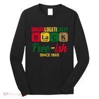 Unapologetically Black Free Ish Since 1865 Juneteenth Long Sleeve Shirt thumb 0