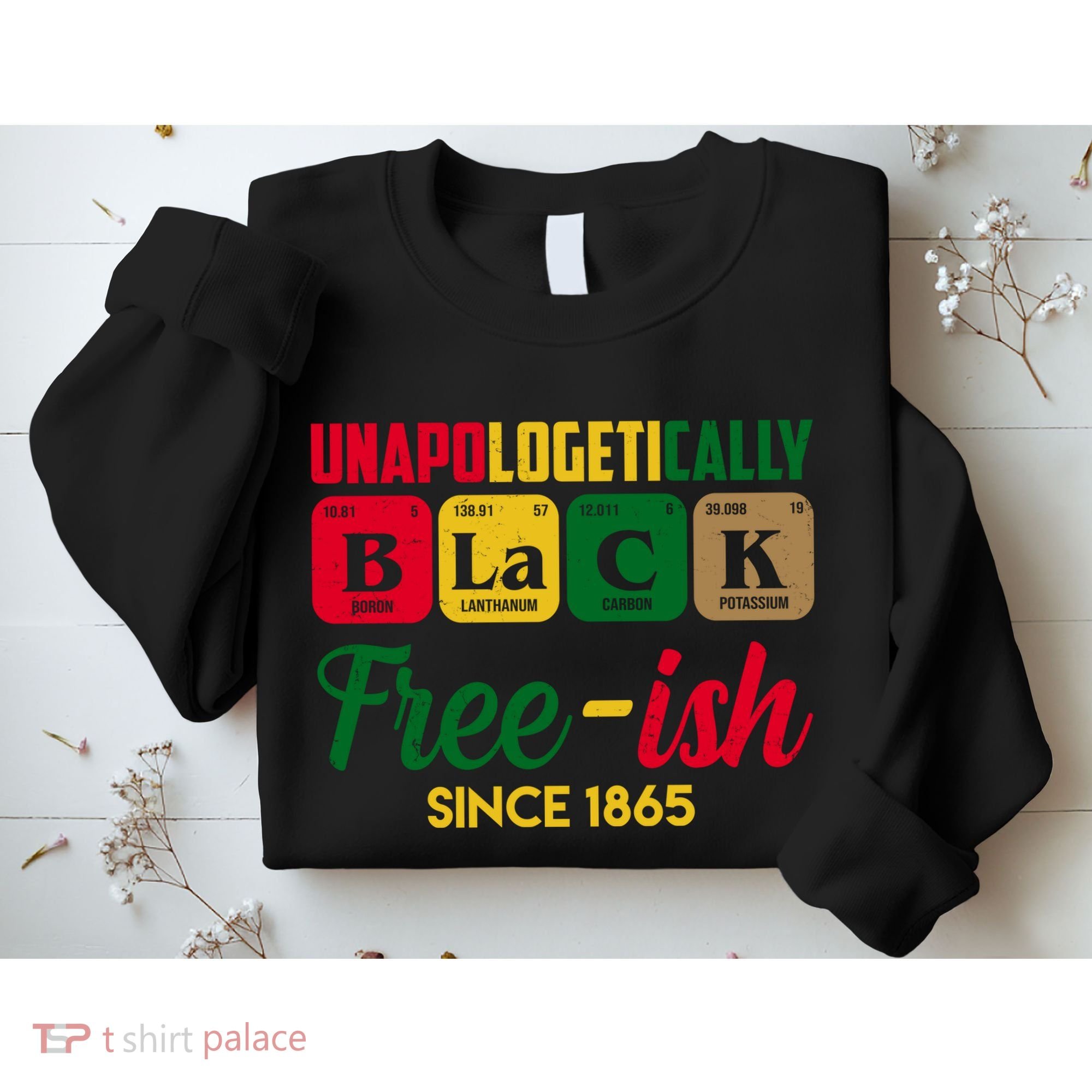Unapologetically Black Free Ish Since 1865 Juneteenth Sweatshirt
