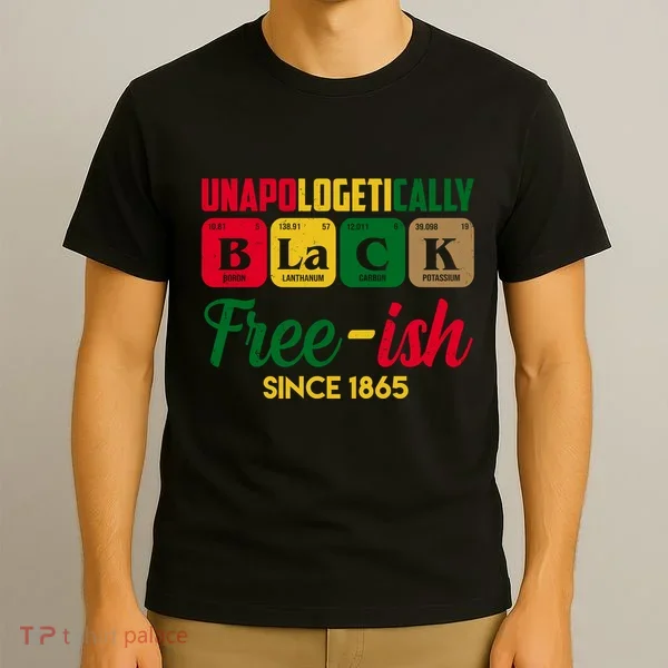 Unapologetically Black Free Ish Since 1865 Juneteenth T-Shirt