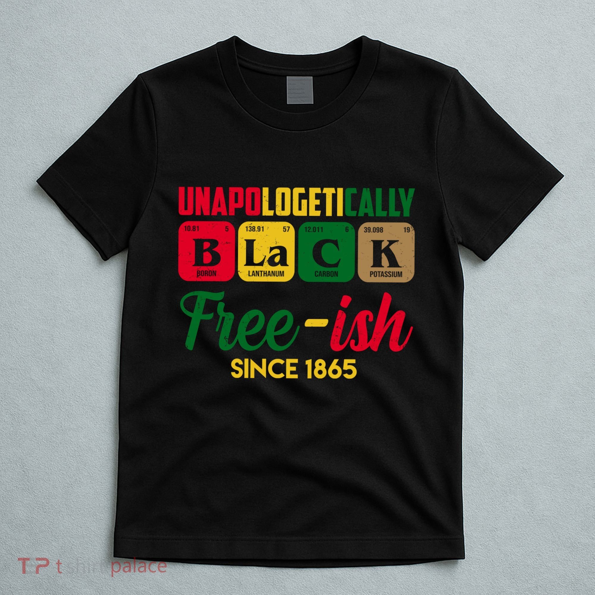 Unapologetically Black Free Ish Since 1865 Juneteenth T-Shirt