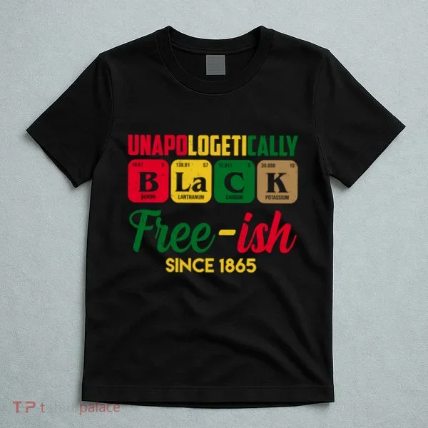 Unapologetically Black Free Ish Since 1865 Juneteenth T-Shirt