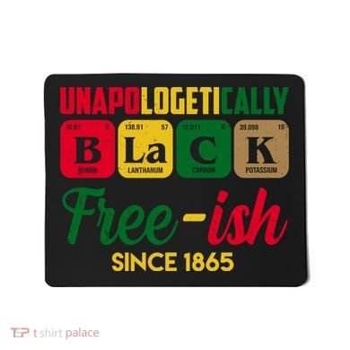 Unapologetically Black Free Ish Since 1865 Juneteenth Mousepad