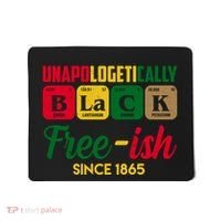 Unapologetically Black Free Ish Since 1865 Juneteenth Mousepad thumb 0