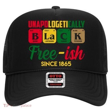 Unapologetically Black Free Ish Since 1865 Juneteenth Hat