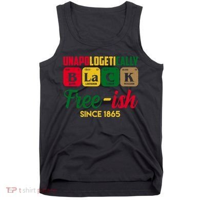 Unapologetically Black Free Ish Since 1865 Juneteenth Tank Top