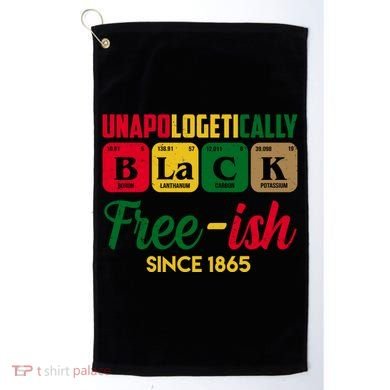 Unapologetically Black Free Ish Since 1865 Juneteenth Golf Towel