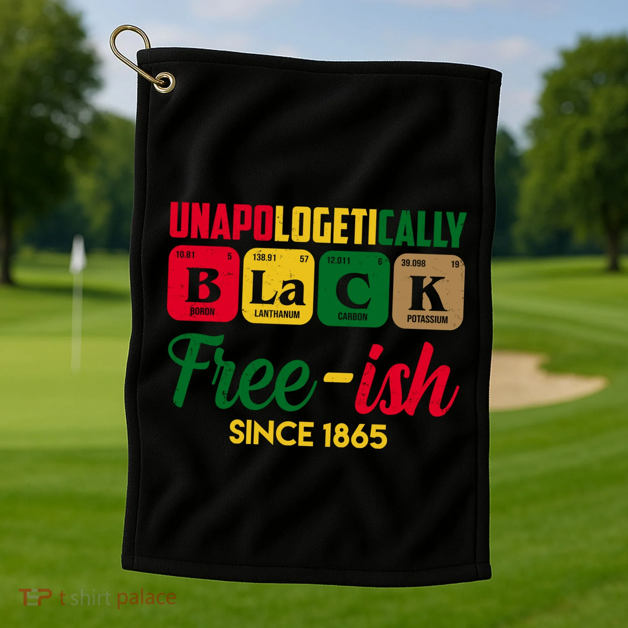 Unapologetically Black Free Ish Since 1865 Juneteenth Golf Towel