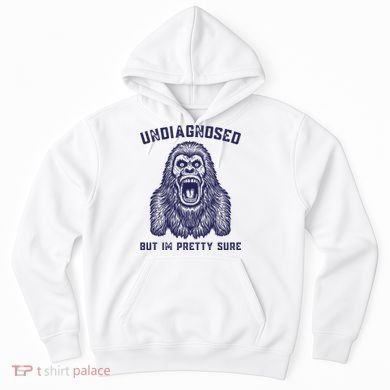 Undiagnosed But Im Pretty Sure Funny Gorilla Hoodie