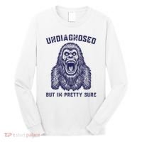 Undiagnosed But Im Pretty Sure Funny Gorilla Long Sleeve Shirt thumb 0