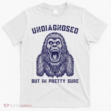 Undiagnosed But Im Pretty Sure Funny Gorilla T-Shirt
