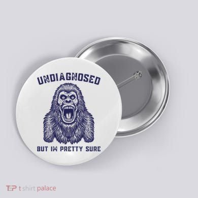 Undiagnosed But Im Pretty Sure Funny Gorilla Button