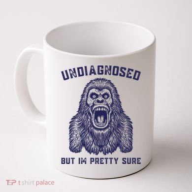 Undiagnosed But Im Pretty Sure Funny Gorilla Coffee Mug