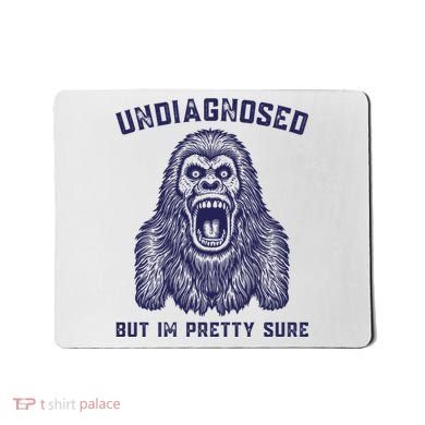 Undiagnosed But Im Pretty Sure Funny Gorilla Mousepad
