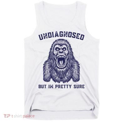 Undiagnosed But Im Pretty Sure Funny Gorilla Tank Top