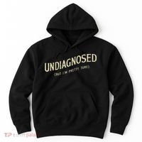 Undiagnosed But IM Pretty Sure Hoodie thumb 0
