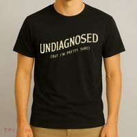 Undiagnosed But IM Pretty Sure T-Shirt thumb 3