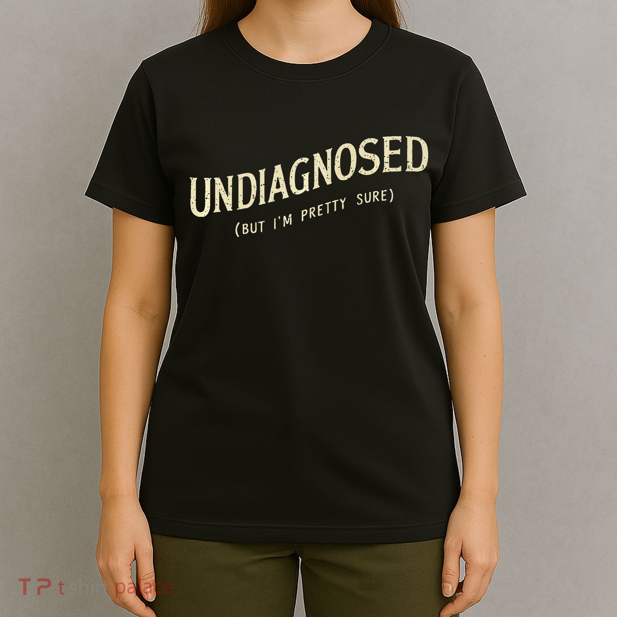 Undiagnosed But IM Pretty Sure T-Shirt