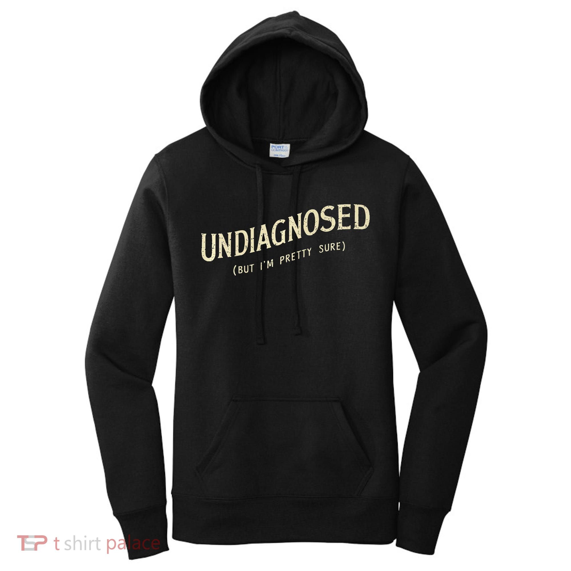 Undiagnosed But IM Pretty Sure Women's Hoodie
