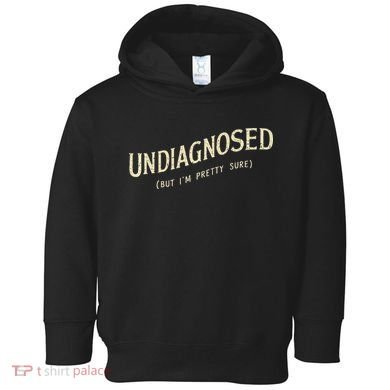 Undiagnosed But IM Pretty Sure Toddler Hoodie