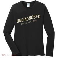 Undiagnosed But IM Pretty Sure Women's Long Sleeve Shirt thumb 0