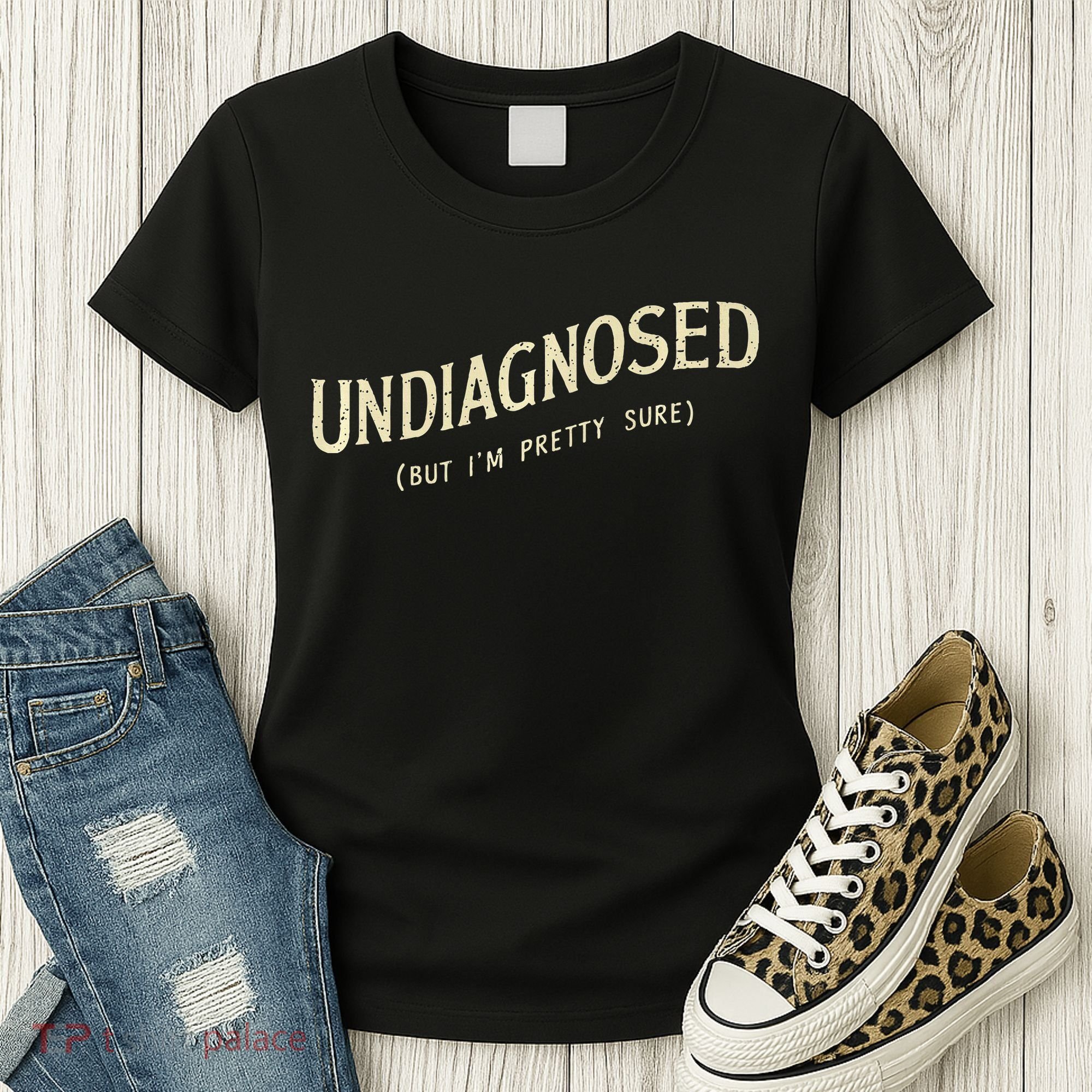 Undiagnosed But IM Pretty Sure Women's T-Shirt