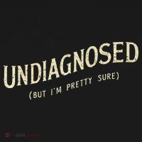 Undiagnosed But IM Pretty Sure Women's T-Shirt thumb 6