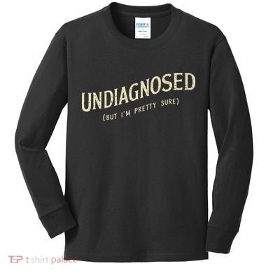 Undiagnosed But IM Pretty Sure Kids Long Sleeve Shirt
