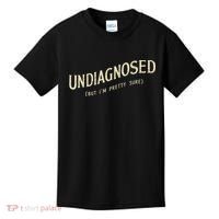 Undiagnosed But IM Pretty Sure Kids T-Shirt thumb 0