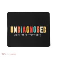 Undiagnosed But IM Pretty Sure Funny Announcement Mousepad thumb 0