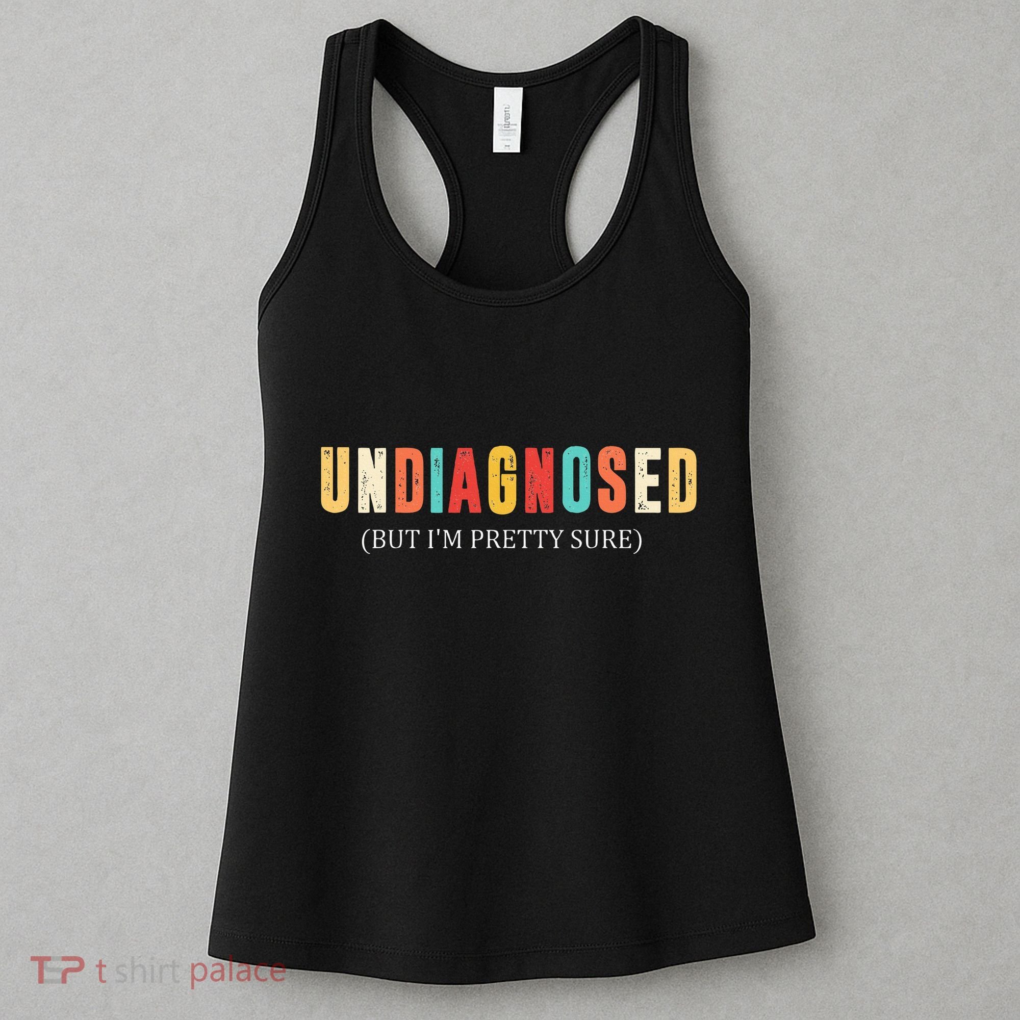 Undiagnosed But IM Pretty Sure Funny Announcement Women's Tank Top