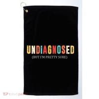 Undiagnosed But IM Pretty Sure Funny Announcement Golf Towel thumb 0