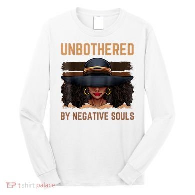 Unbothered By Negative Souls Juneteenth Black Women Freedom Long Sleeve Shirt