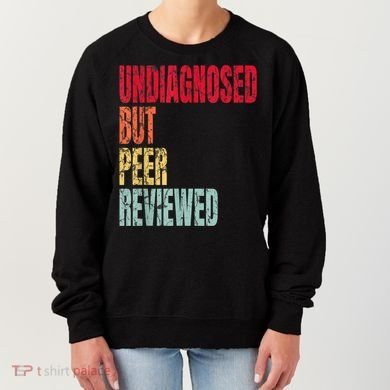 Undiagnosed But Peer Reviewed Women's Sweatshirt