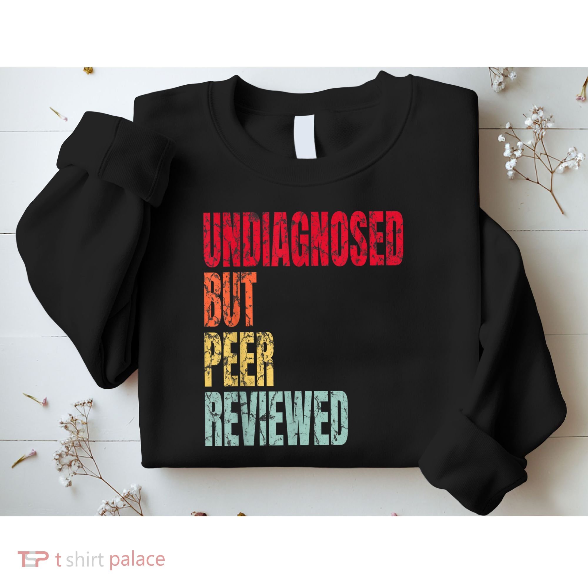Undiagnosed But Peer Reviewed Sweatshirt