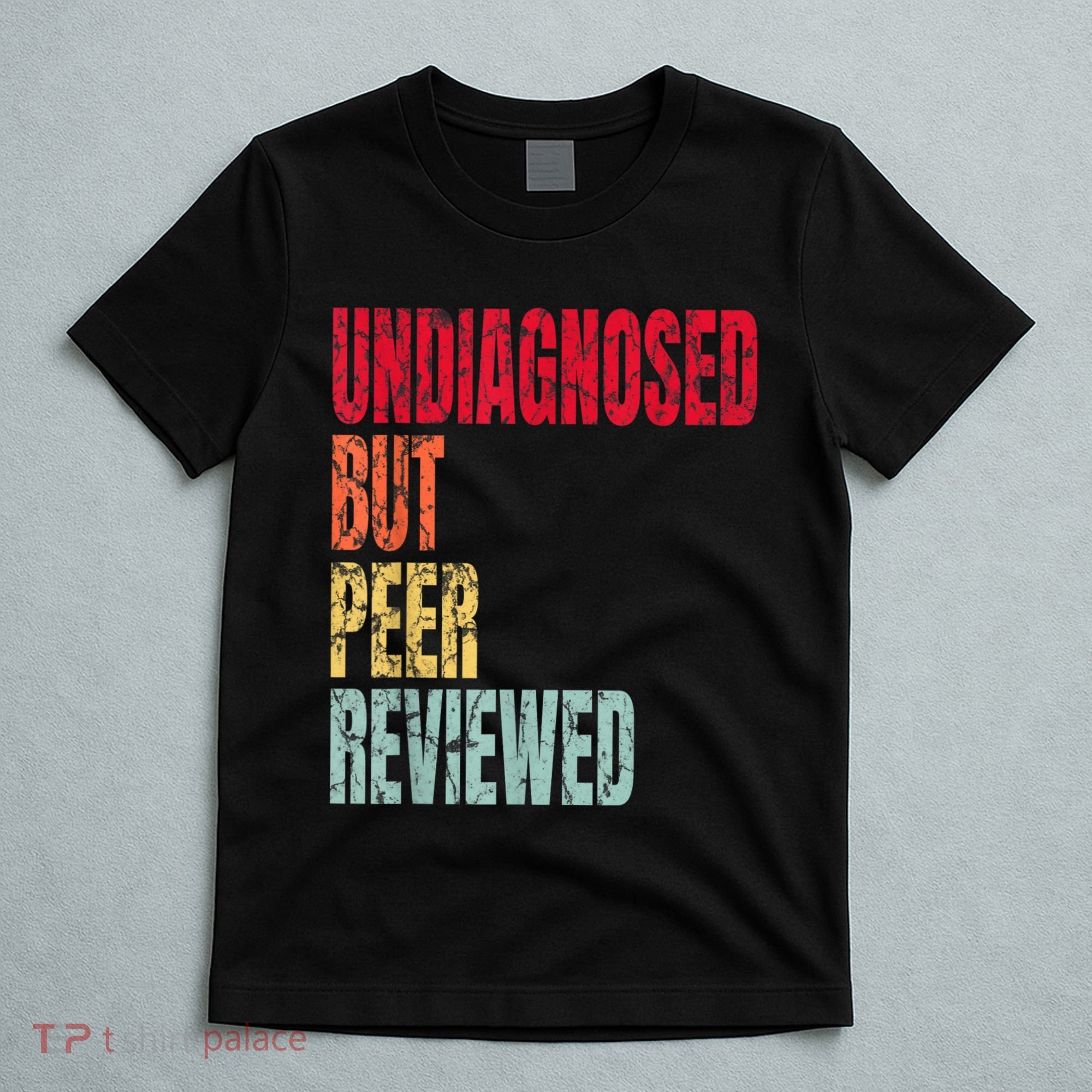 Undiagnosed But Peer Reviewed T-Shirt