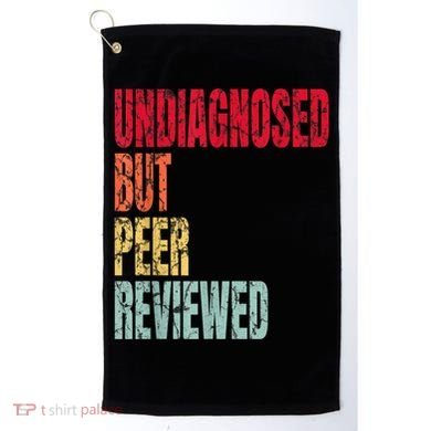 Undiagnosed But Peer Reviewed Golf Towel